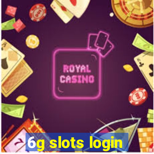 6g slots login